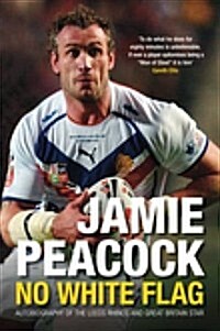 Jamie Peacock: No White Flag (Paperback, UK ed.)