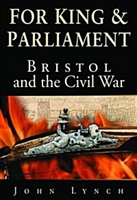 Bristol and the Civil War : For King and Parliament (Paperback)