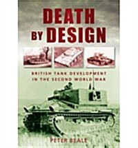 Death by Design : British Tank Development in the Second World War (Paperback, UK ed.)