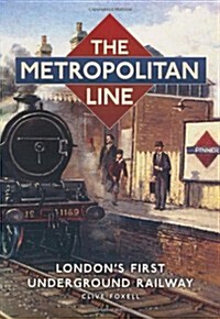 The Metropolitan Line : Londons First Underground Railway (Paperback)