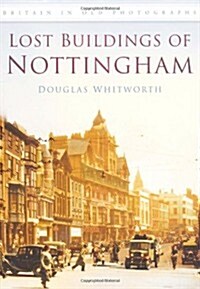 Lost Buildings of Nottingham : Britain in Old Photographs (Paperback)