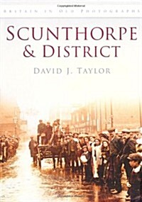 Scunthorpe and District : Britain in Old Photographs (Paperback)