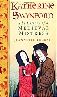 Katherine Swynford : The History of a Medieval Mistress (Paperback)