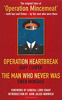 Operation Heartbreak and The Man Who Never Was : The Original Story of Operation Mincemeat - Both Fact and Fiction - by the Men Who Were There (Paperback, UK ed.)