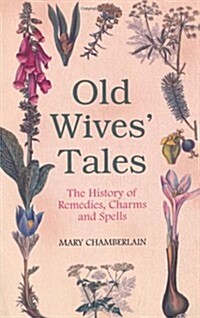 Old Wives Tales : The History of Remedies, Charms and Spells (Paperback)