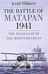 The Battle of Matapan 1941 : The Trafalgar of the Mediterranean (Paperback)