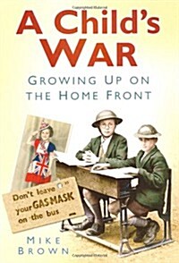 A Childs War : Growing Up on the Home Front (Paperback)