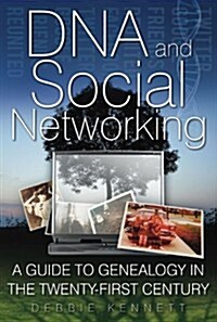 DNA and Social Networking : A Guide to Genealogy in the Twenty-First Century (Hardcover)