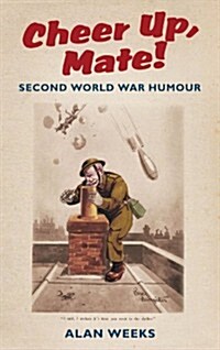 Cheer Up, Mate! : Second World War Humour (Paperback)