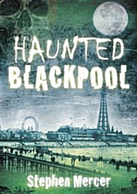 Haunted Blackpool (Paperback)