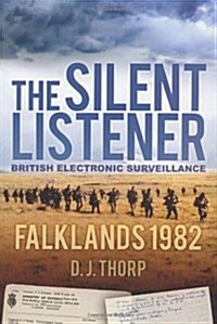 The Silent Listener : British Electronic Surveillance Falklands 1982 (Hardcover)