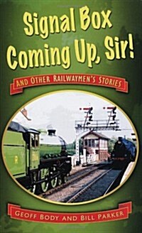 Signal Box Coming Up, Sir! : And Other Railwaymens Stories (Paperback)