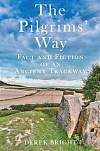 The Pilgrims Way : Fact and Fiction of an Ancient Trackway (Paperback)