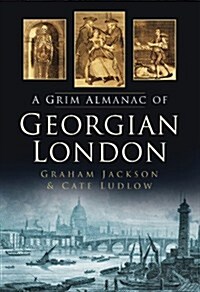 A Grim Almanac of Georgian London (Paperback)