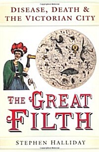 The Great Filth : Disease, Death and the Victorian City (Paperback)