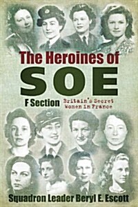 The Heroines of SOE : F Section, Britains Secret Women in France (Paperback, UK ed.)