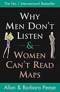 Why Men Dont Listen and Women Cant Read Maps : How Were Different and What to Do About it (Paperback)