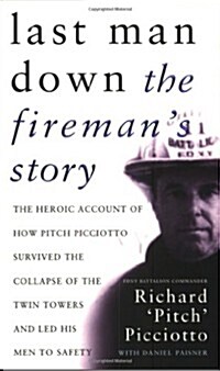 Last Man Down : The Firemans Story: The Heroic Account of How Pitch Picciotto Survived the Collapse of the Twin Towers (Paperback)