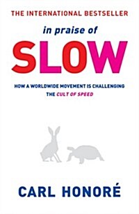 In Praise of Slow : How a Worldwide Movement is Challenging the Cult of Speed (Paperback)