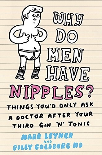 Why Do Men Have Nipples? : Things Youd Only Ask a Doctor After Your Third Gin ‘n Tonic (Paperback)