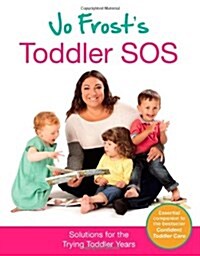 Jo Frosts Toddler SOS : Solutions for the Trying Toddler Years (Hardcover)