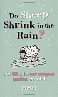 Do Sheep Shrink in the Rain? : 500 Most Outrageous Questions Ever Asked and Their Answers (Paperback)