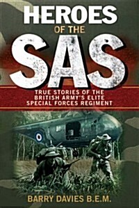 Heroes of the SAS : True Stories of the British Armys Elite Special Forces Regiment (Paperback)