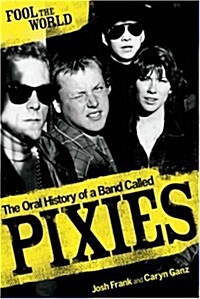 Fool The World : The Oral History of A Band Called Pixies (Paperback)