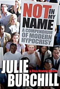 Not in My Name : A Compendium of Modern Hypocrisy (Paperback)