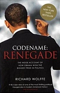 Codename: Renegade : The Inside Account of How Obama Won the Biggest Prize in Politics (Paperback)