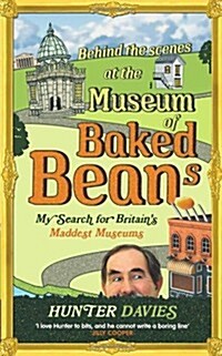 Behind the Scenes at the Museum of Baked Beans : My Search for Britains Maddest Museums (Paperback)