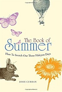 The Book of Summer : How to Stretch Out Those Halcyon Days (Hardcover)
