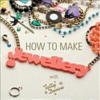 How to Make Jewellery with Tatty Devine (Hardcover)