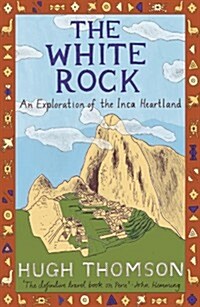 The White Rock : An Exploration of the Inca Heartland (Paperback)