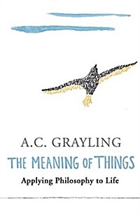 The Meaning of Things : Applying Philosophy to Life (Paperback)
