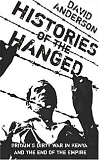 Histories of the Hanged : Britains Dirty War in Kenya and the End of Empire (Paperback)