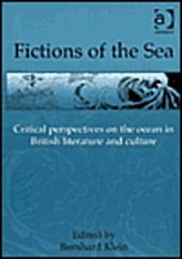 Fictions of the Sea : Critical Perspectives on the Ocean in British Literature and Culture (Hardcover)