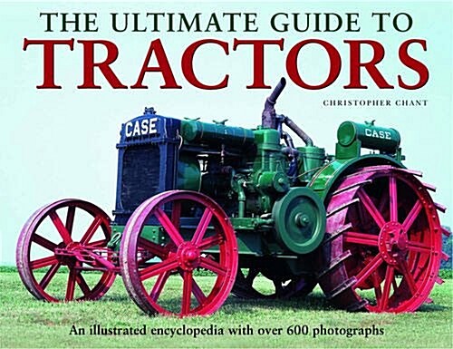 The Ultimate Guide to Tractors : An Illustrated Encyclopedia with Over 600 Photographs (Hardcover)