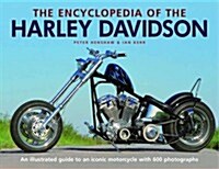 The Encyclopedia of the Harley Davidson : An Illustrated Guide to an Iconic Motorcycle with 600 Photographs (Hardcover)