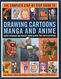 The Complete Step-by-step Guide to Drawing Cartoons, Manga and Anime : Expert Techniques and Projects, Shown in More Than 2000 Illustrations (Hardcover)