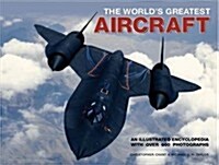 The Worlds Greatest Aircraft : An Illustrated Encyclopedia with More That 900 Photographs and Illustrations (Hardcover)