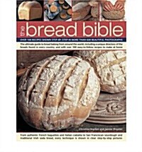 The Bread Bible : Over 100 Recipes Shown Step-by-step in More Than 600 Beautiful Photographs (Hardcover)