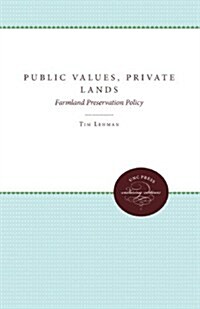 Public Values, Private Lands: Farmland Preservation Policy, 1933-1985 (Paperback)