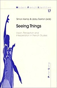 Seeing Things: Vision, Perception, and Interpretation in French Studies (Paperback)