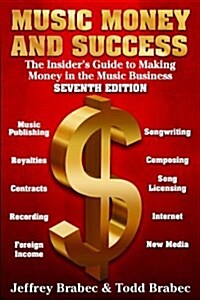 Music, Money, and Success: The Insiders Guide to Making Money in the Music Business (Paperback, 7)