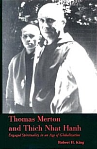Thomas Merton and Thich Nhat Hanh : Engaged Spirituality in an Age of Globalization (Paperback)