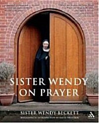 Sister Wendy on Prayer : Biographical Introduction by David Willcock (Paperback)