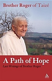 A Path of Hope : Last Writings of Brother Roger of Taize (Paperback)