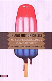 In and Out of Crisis : The Global Financial Meltdown and Left Alternatives (Paperback)