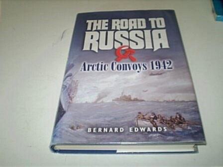 The Road to Russia : Arctic Convoys 1942-1945 (Hardcover)